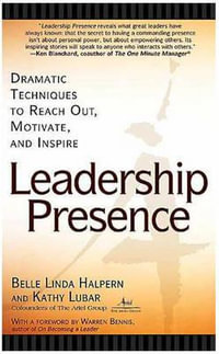 Leadership Presence : Dramatic Techniques to Reach out Motivate and Inspire - Kathy Lubar