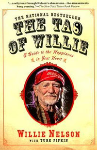 The Tao of Willie : A Guide to the Happiness in Your Heart - Willie Nelson