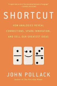 Shortcut : How Analogies Reveal Connections, Spark Innovation, and Sell Our Greatest Ideas - John Pollack