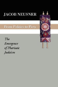 From Politics to Piety : The Emergence of Pharisaic Judaism - Jacob Neusner