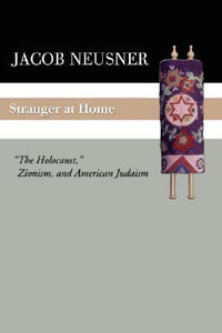 Stranger at Home : The Holocaust, Zionism, and American Judaism - Jacob Neusner