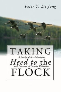 Taking Heed to the Flock - Peter Y. De Jong