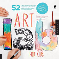 Art Lab for Kids : 52 Creative Adventures in Drawing, Painting, Printmaking, Paper, and Mixed Media-For Budding Artists of All Ages - Susan Schwake