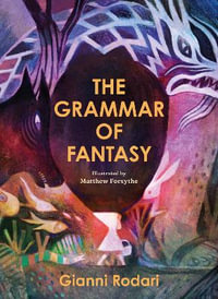 The Grammar of Fantasy : An Introduction to the Art of Inventing Stories - Gianni Rodari