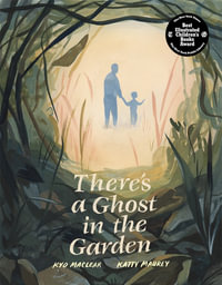 There's a Ghost in the Garden - Kyo Maclear