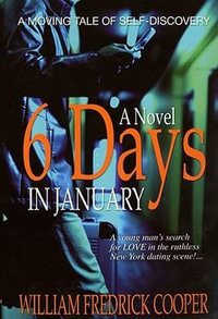 Six Days in January : A Novel - William Fredrick Cooper