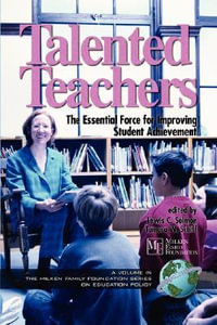 Talented Teachers : The Essential Force for Improving Student Achievement - Lewis C. Solmon