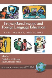 Project-based Second and Foreign Language Education : Past, Present and Future - Gulbahar H. Beckett