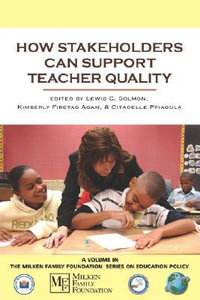 How Stakeholders Can Support Teacher Quality : Milken Family Foundation Series on Education Policy - Lewis C. Solmon