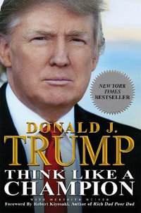 Think Like a Champion : An Informal Education In Business and Life - Donald Trump