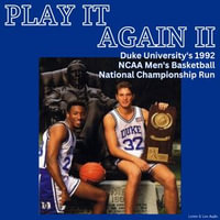 Play It Again II! Duke University's 1992 NCAA Men's Basketball National Championship Run - Bob Harris