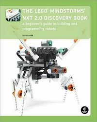 The LEGO MINDSTORMS NXT 2.0 Discovery Book : A Beginner's Guide to Building and Programming Robots - Laurens Valk