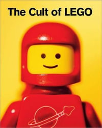 The Cult of LEGO : NO STARCH PRESS - John Baichtal