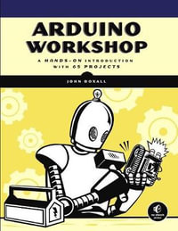 Arduino Workshop : A Hands-On Introduction with 65 Projects - John Boxall