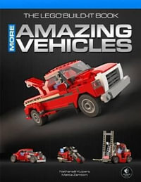 The Lego Build-It Book More Amazing Vehicles : Volume 2 - Nathanael Kuipers