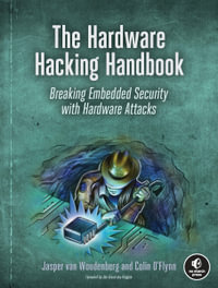 The Hardware Hacking Handbook : Breaking Embedded Security with Hardware Attacks - Jasper van Woudenberg