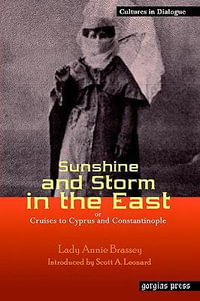 Sunshine and Storm in the East, or Cruises to Cyprus and Constantinople : Cultures in Dialogue: First Series - Lady Annie Brassey