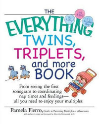 The Everything Twins, Triplets, and More Book : From Seeing the First Sonogram to Coordinating Nap Times and Feedings -- All You Need to Enjoy Your Multiples - Pamela Fierro