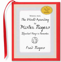 Wisdom from the World According to Mister Rogers : Important Things to Remember - Inc Peter Pauper Press