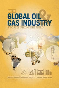 The Global Oil and Gas Industry : Case Studies from the Field - Andrew Inkpen