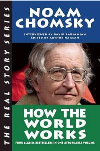 How the World Works : Real Story (Soft Skull Press) - Noam Chomsky