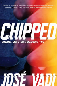 Chipped : Writing From a Skateboarder's Lens - José Vadi