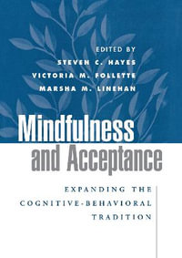 Mindfulness and Acceptance : Expanding the Cognitive-Behavioral Tradition - Steven C. Hayes