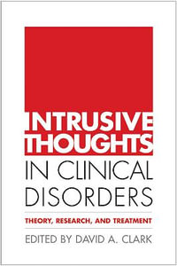 Intrusive Thoughts in Clinical Disorders : Theory, Research, and Treatment - David A. Clark