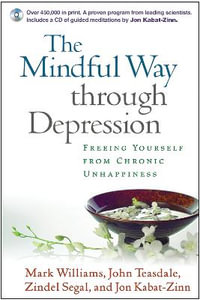 The Mindful Way through Depression, First Edition, Paperback + CD-ROM : Freeing Yourself from Chronic Unhappiness - J. Mark G. Williams