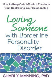 Loving Someone with Borderline Personality Disorder : How to Keep Out-of-Control Emotions from Destroying Your Relationship - Shari Y. Manning