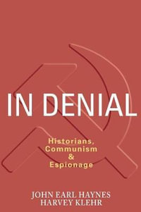 In Denial : Historians, Communism, and Espionage - John Haynes