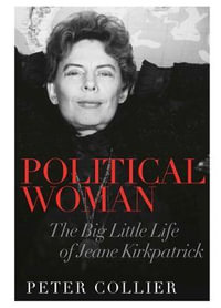 Political Woman : The Big Little Life of Jeane Kirkpatrick - Peter Collier