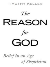 The Reason for God : Belief in an Age of Skepticism - Timothy J. Keller