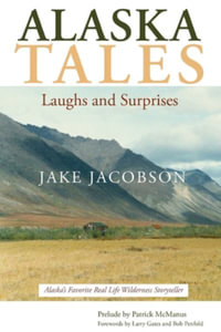 Alaska Tales : Laughs and Surprises - Jake Jacobson