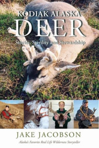 Kodiak Alaska Deer : Stories, Sterility and Stewardship - Jake Jacobson