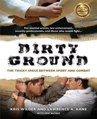 Dirty Ground : The Tricky Space Between Sport and Combat - Kris Wilder