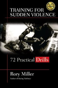 Training for Sudden Violence : 72 Practice Drills - Rory Miller