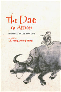 The Dao in Action : Inspired Tales for Life - Dr. Jwing-Ming Yang Ph.D.