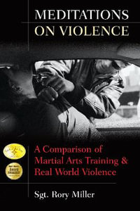 Meditations on Violence : A Comparison of Martial Arts Training and Real World Violence - Rory Miller