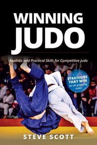 Winning Judo : Realistic and Practical Skills for Competitive Judo - Steve Scott