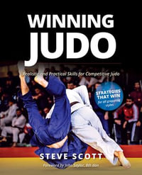 Winning Judo : Realistic and Practical Skills for Competitive Judo - Steve Scott