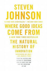 Where Good Ideas Come from : The Natural History of Innovation - Steven Johnson