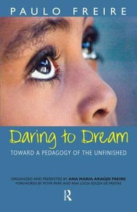 Daring to Dream : Toward a Pedagogy of the Unfinished - Paulo Freire