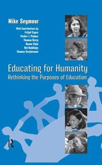 Educating for Humanity : Rethinking the Purposes of Education - Mike Seymour