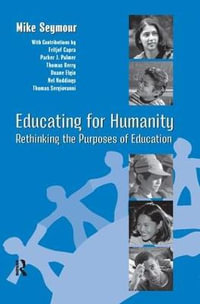 Educating for Humanity : Rethinking the Purposes of Education - Mike Seymour