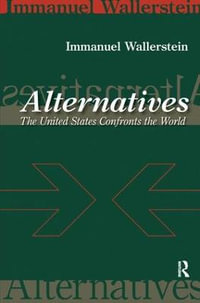 Alternatives : The United States Confronts the World - Immanuel Wallerstein