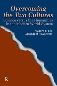 Overcoming the Two Cultures : Science vs. the Humanities in the Modern World-system - Richard E Lee Jr