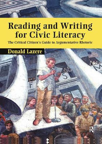 Reading and Writing for Civic Literacy : The Critical Citizen's Guide to Argumentative Rhetoric - Donald Lazere