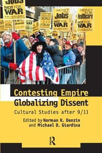 Contesting Empire, Globalizing Dissent : Cultural Studies After 9/11 - Norman K. Denzin