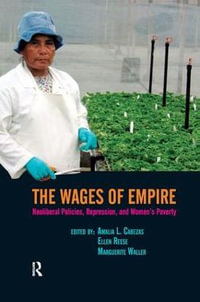 Wages of Empire : Neoliberal Policies, Repression, and Women's Poverty - Amalia L. Cabezas